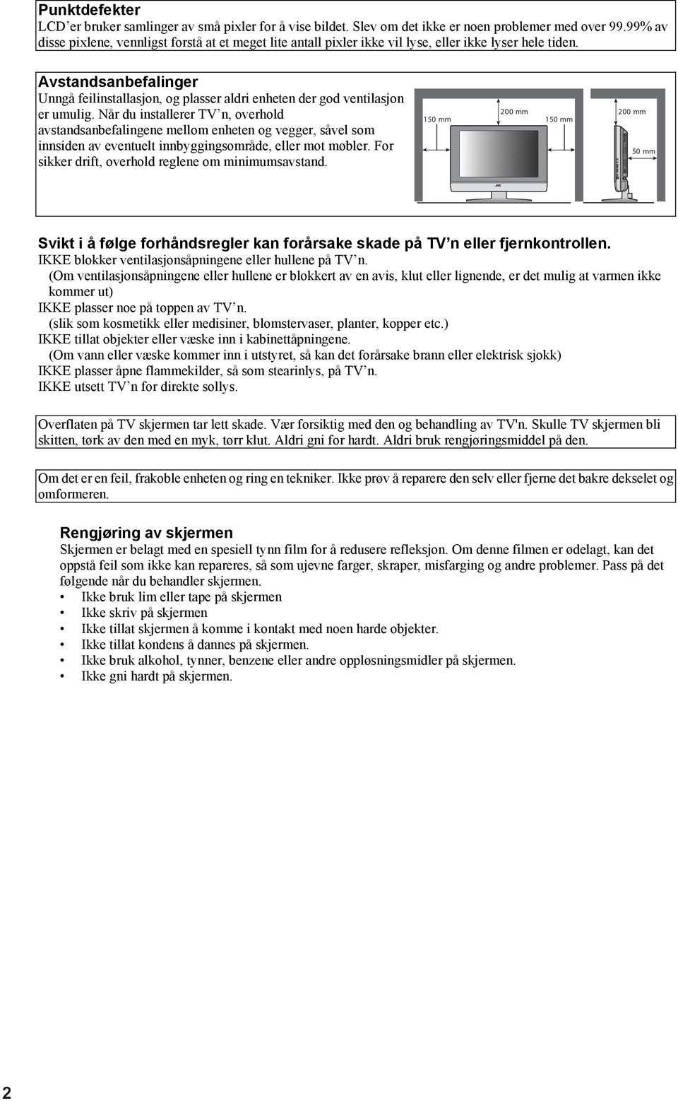 Avstandsanbefalinger Unngå feilinstallasjon, og plasser aldri enheten der god ventilasjon er umulig.