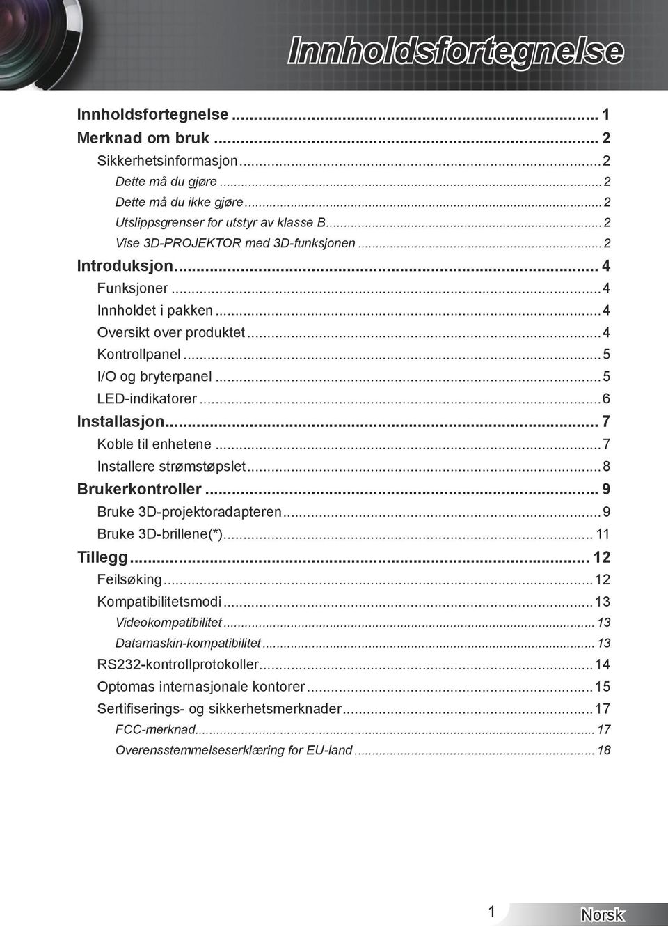 .. 7 Koble til enhetene...7 Installere strømstøpslet...8 Brukerkontroller... 9 Bruke 3D-projektoradapteren...9 Bruke 3D-brillene(*)... 11 Tillegg... 12 Feilsøking...12 Kompatibilitetsmodi.