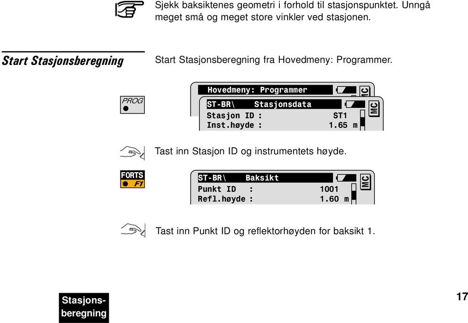 PROG Hovedmeny: Programmer ST-BR\ Stasjonsdata Stasjon ID : ST1 Inst.høyde : 1.