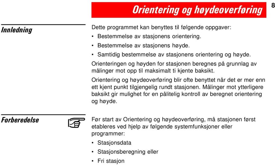 Orientering og høydeoverføring blir ofte benyttet når det er mer enn ett kjent punkt tilgjengelig rundt stasjonen.