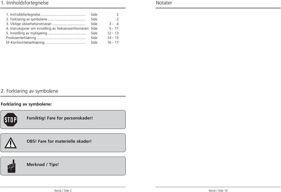 .. EF-Konformtetserklæring... Side 2 Side 2 Side 3-4 Side 5-11 Side 12-13 Side 14-15 Side 16-17 2.