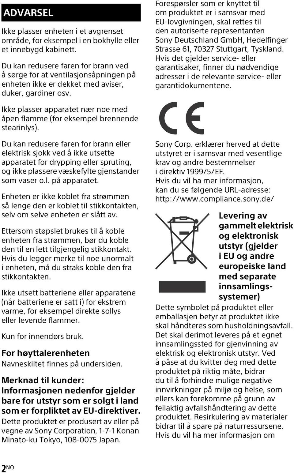 Forespørsler som er knyttet til om produktet er i samsvar med EU-lovgivningen, skal rettes til den autoriserte representanten Sony Deutschland GmbH, Hedelfinger Strasse 61, 70327 Stuttgart, Tyskland.