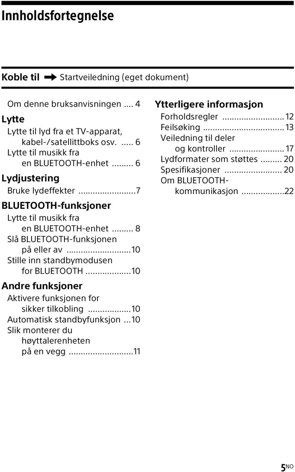 .. 8 Slå BLUETOOTH-funksjonen på eller av...10 Stille inn standbymodusen for BLUETOOTH...10 Andre funksjoner Aktivere funksjonen for sikker tilkobling...10 Automatisk standbyfunksjon.