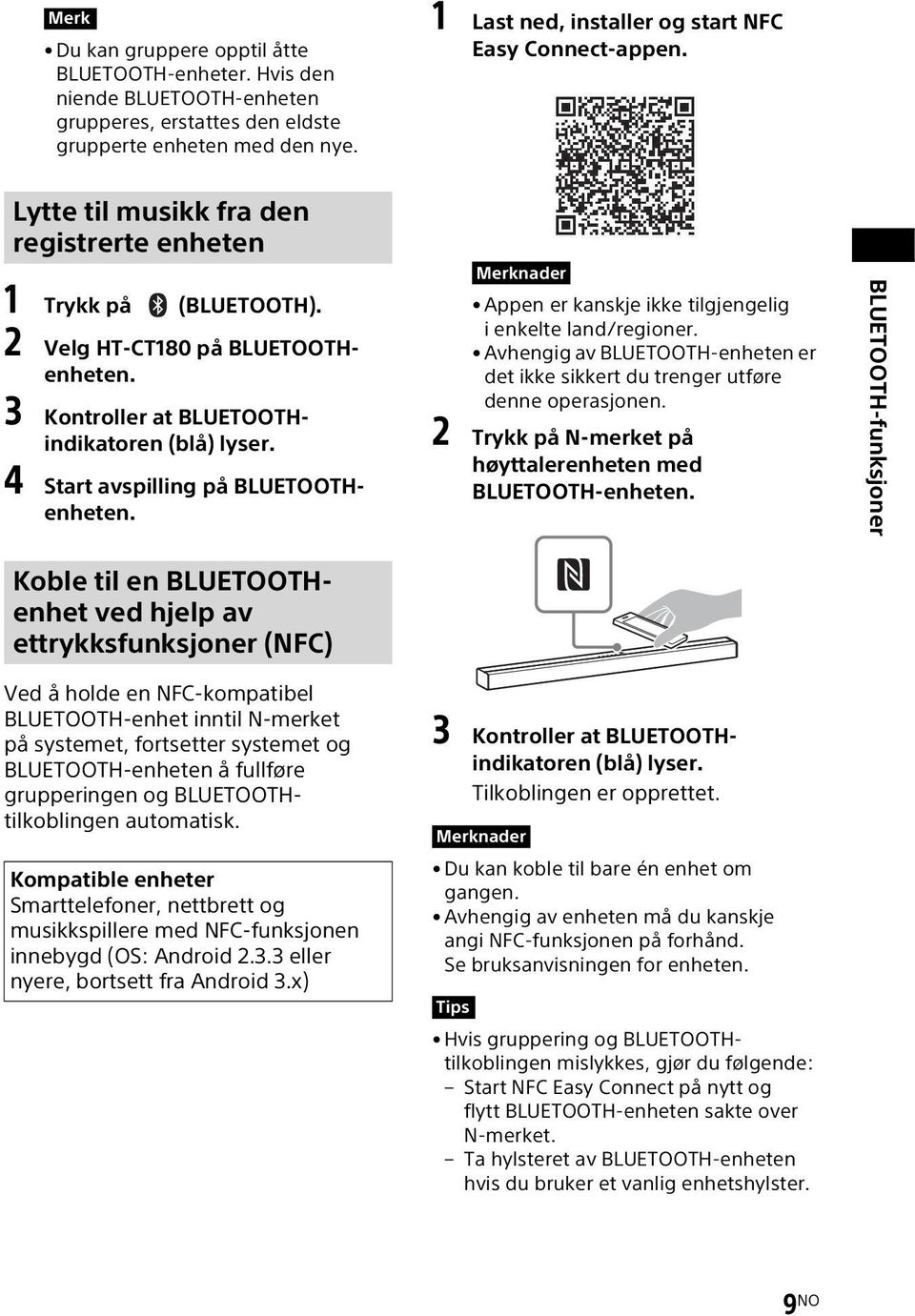 3 Kontroller at BLUETOOTHindikatoren (blå) lyser. 4 Start avspilling på BLUETOOTHenheten. Merknader Appen er kanskje ikke tilgjengelig i enkelte land/regioner.