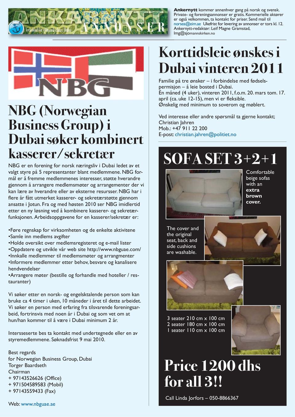 no NBG (Norwegian Business Group) i Dubai søker kombinert kasserer/sekretær NBG er en forening for norsk næringsliv i Dubai ledet av et valgt styre på 5 representanter blant medlemmene.