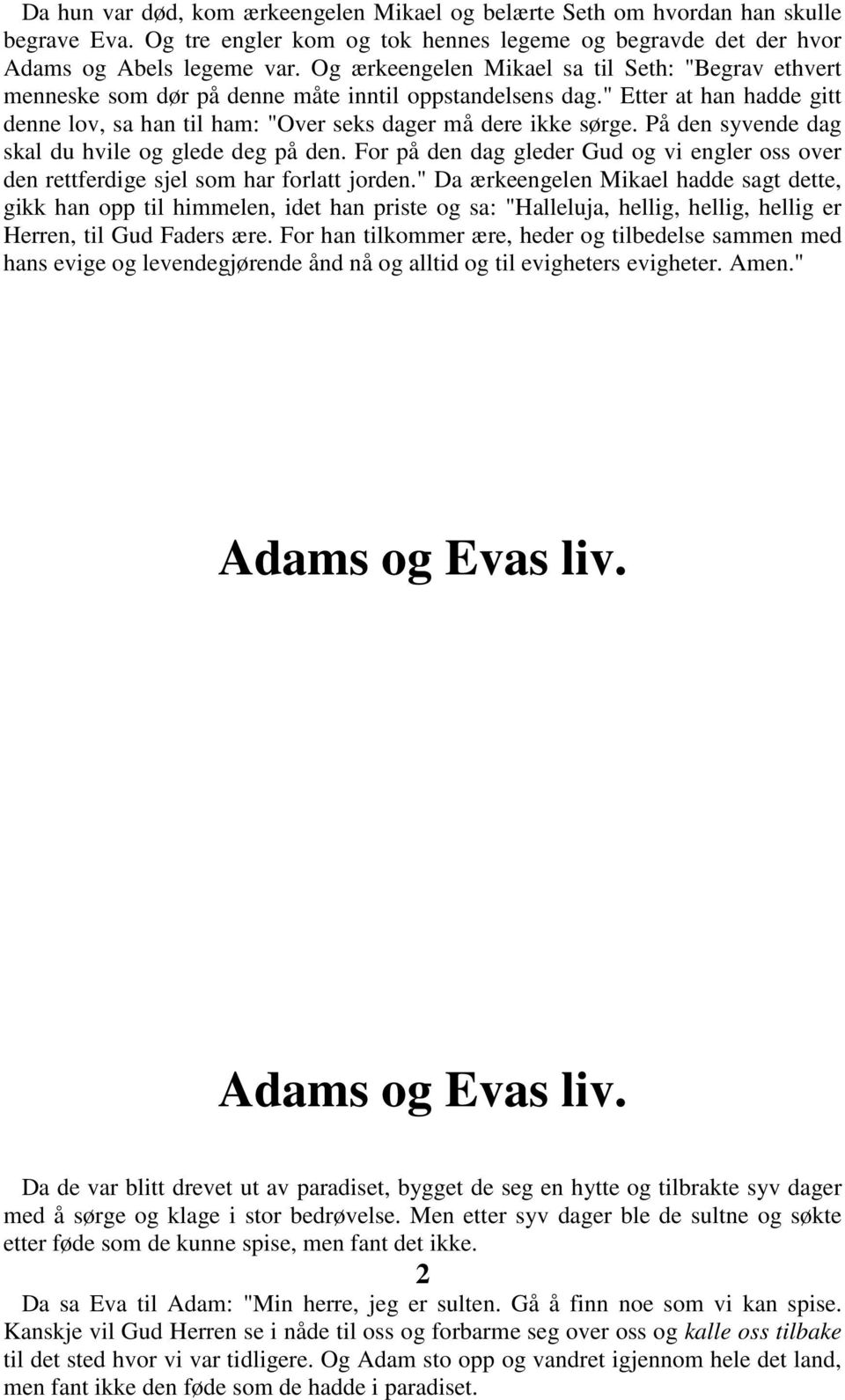 På den syvende dag skal du hvile og glede deg på den. For på den dag gleder Gud og vi engler oss over den rettferdige sjel som har forlatt jorden.