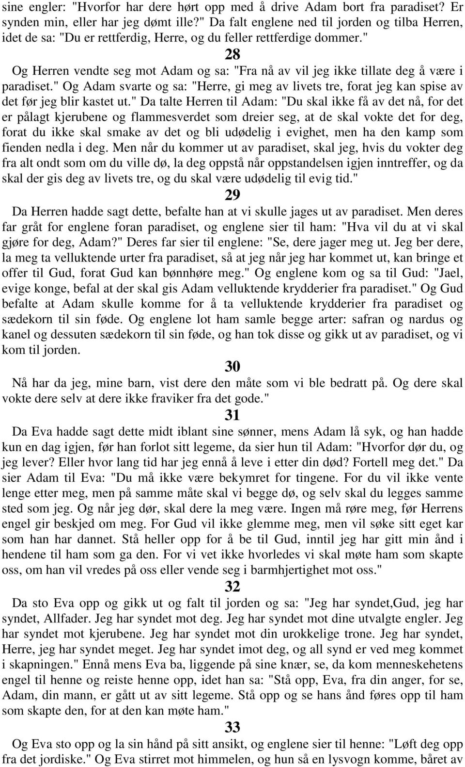 " 28 Og Herren vendte seg mot Adam og sa: "Fra nå av vil jeg ikke tillate deg å være i paradiset.