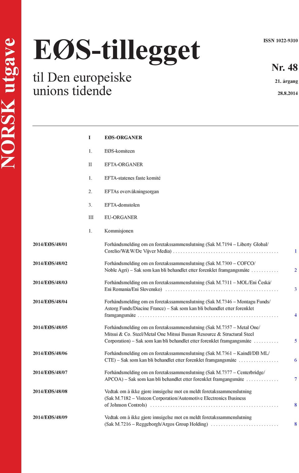 Kommisjonen 2014/EØS/48/01 2014/EØS/48/02 2014/EØS/48/03 2014/EØS/48/04 2014/EØS/48/05 2014/EØS/48/06 2014/EØS/48/07 2014/EØS/48/08 2014/EØS/48/09 Forhåndsmelding om en foretakssammenslutning (Sak M.