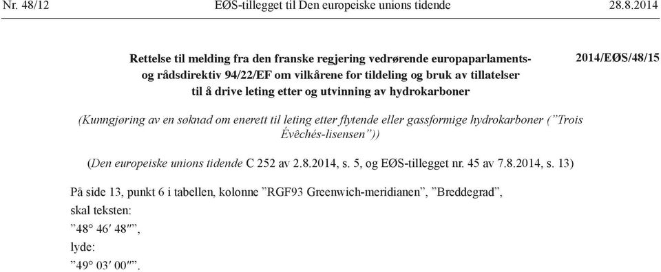 8.2014 Rettelse til melding fra den franske regjering vedrørende europaparlamentsog rådsdirektiv 94/22/EF om vilkårene for tildeling og bruk av tillatelser