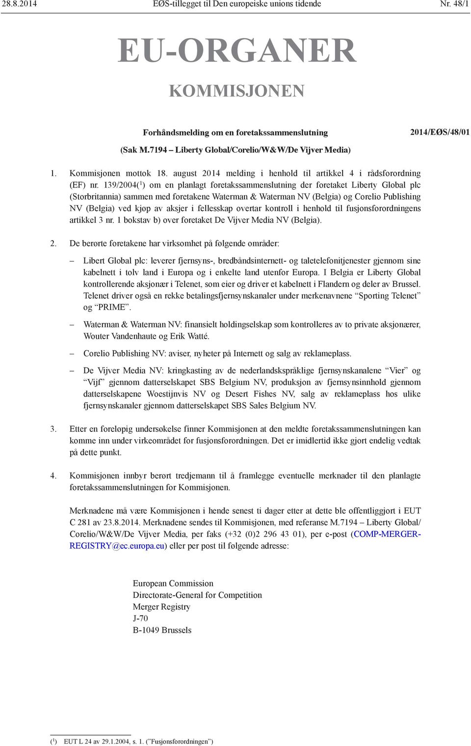 139/2004( 1 ) om en planlagt foretakssammenslutning der foretaket Liberty Global plc (Storbritannia) sammen med foretakene Waterman & Waterman NV (Belgia) og Corelio Publishing NV (Belgia) ved kjøp