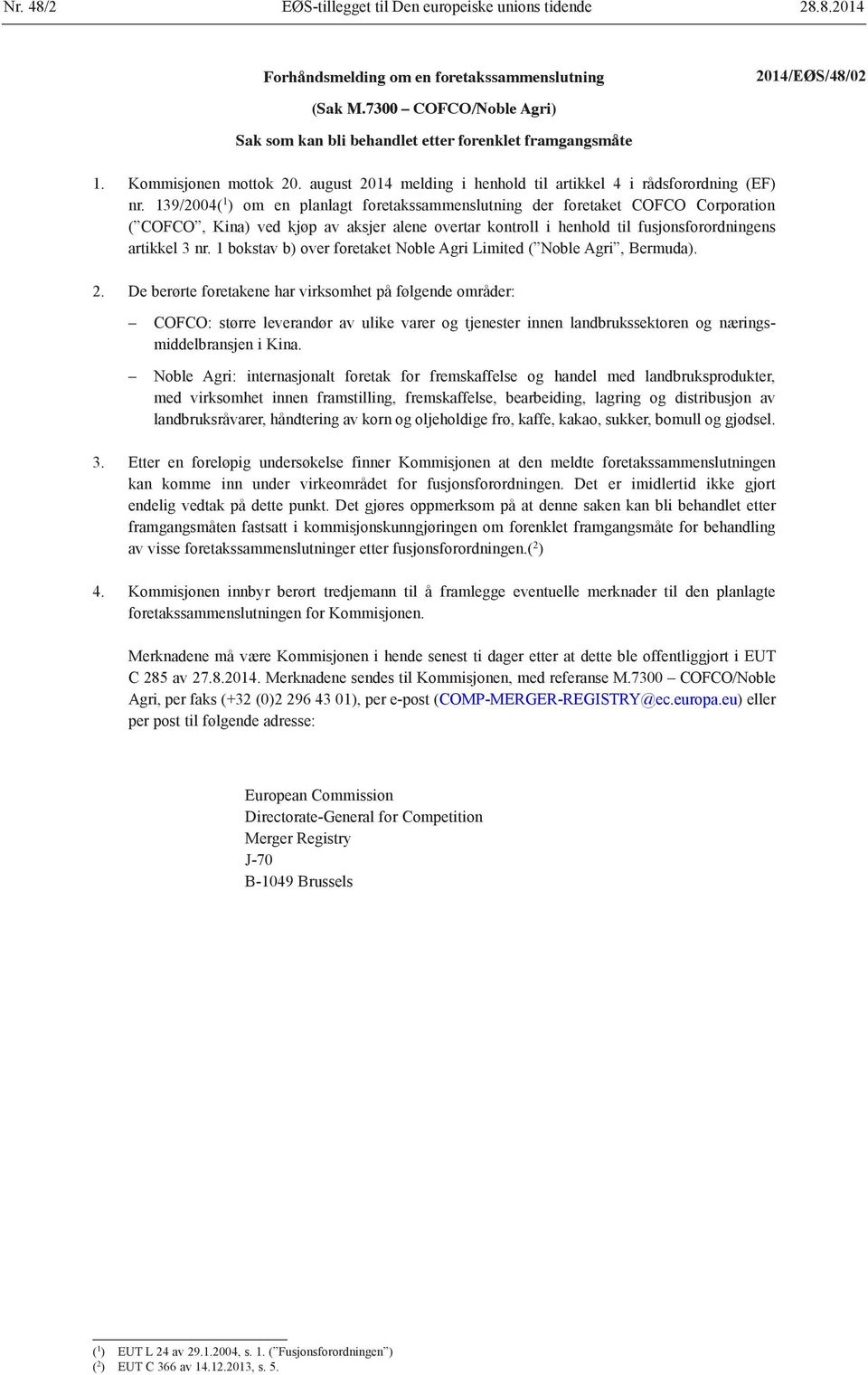 139/2004( 1 ) om en planlagt foretakssammenslutning der foretaket COFCO Corporation ( COFCO, Kina) ved kjøp av aksjer alene overtar kontroll i henhold til fusjonsforordningens artikkel 3 nr.