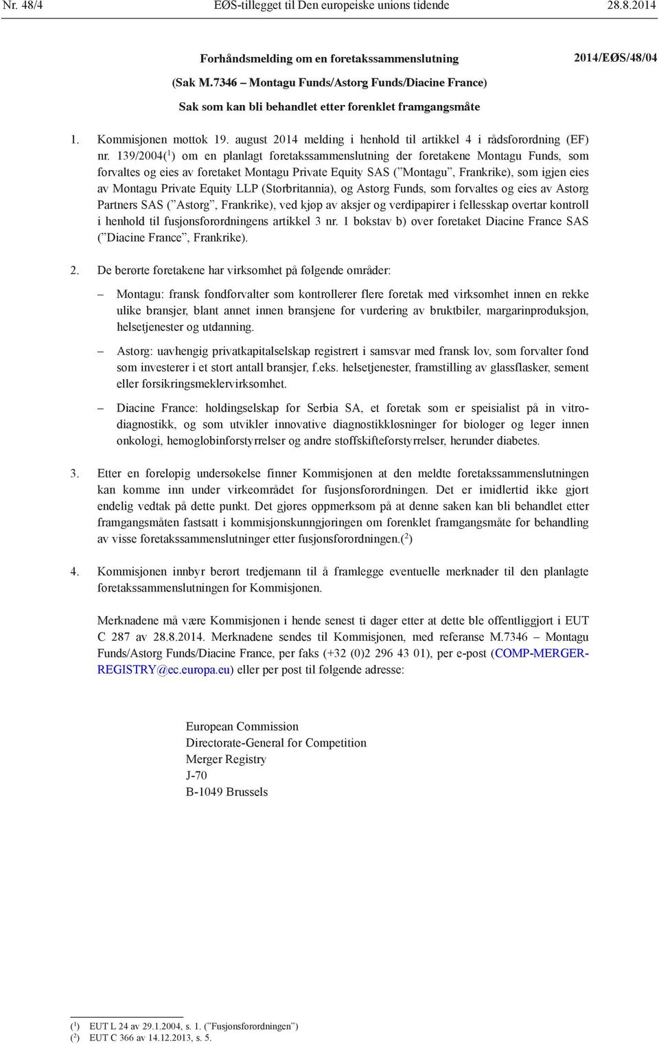 139/2004( 1 ) om en planlagt foretakssammenslutning der foretakene Montagu Funds, som forvaltes og eies av foretaket Montagu Private Equity SAS ( Montagu, Frankrike), som igjen eies av Montagu