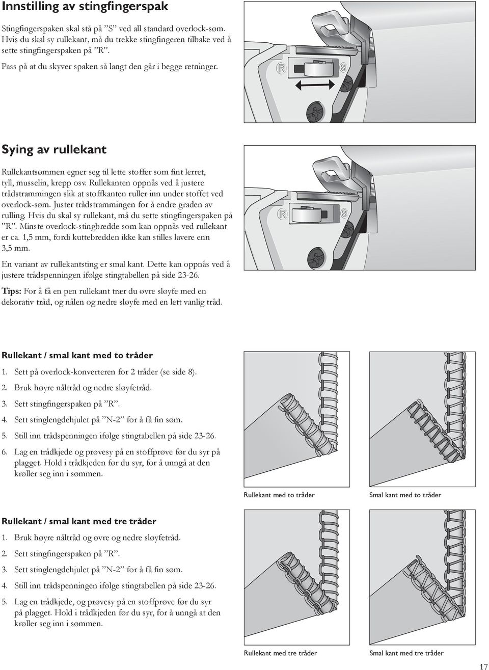 Rullekanten oppnås ved å justere trådstrammingen slik at stoffkanten ruller inn under stoffet ved overlock-søm. Juster trådstrammingen for å endre graden av rulling.