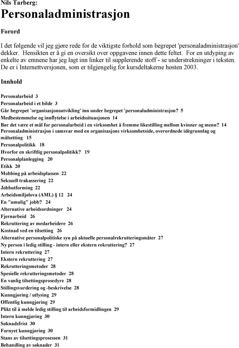 De er i Internettversjonen, som er tilgjengelig for kursdeltakerne høsten 2003.