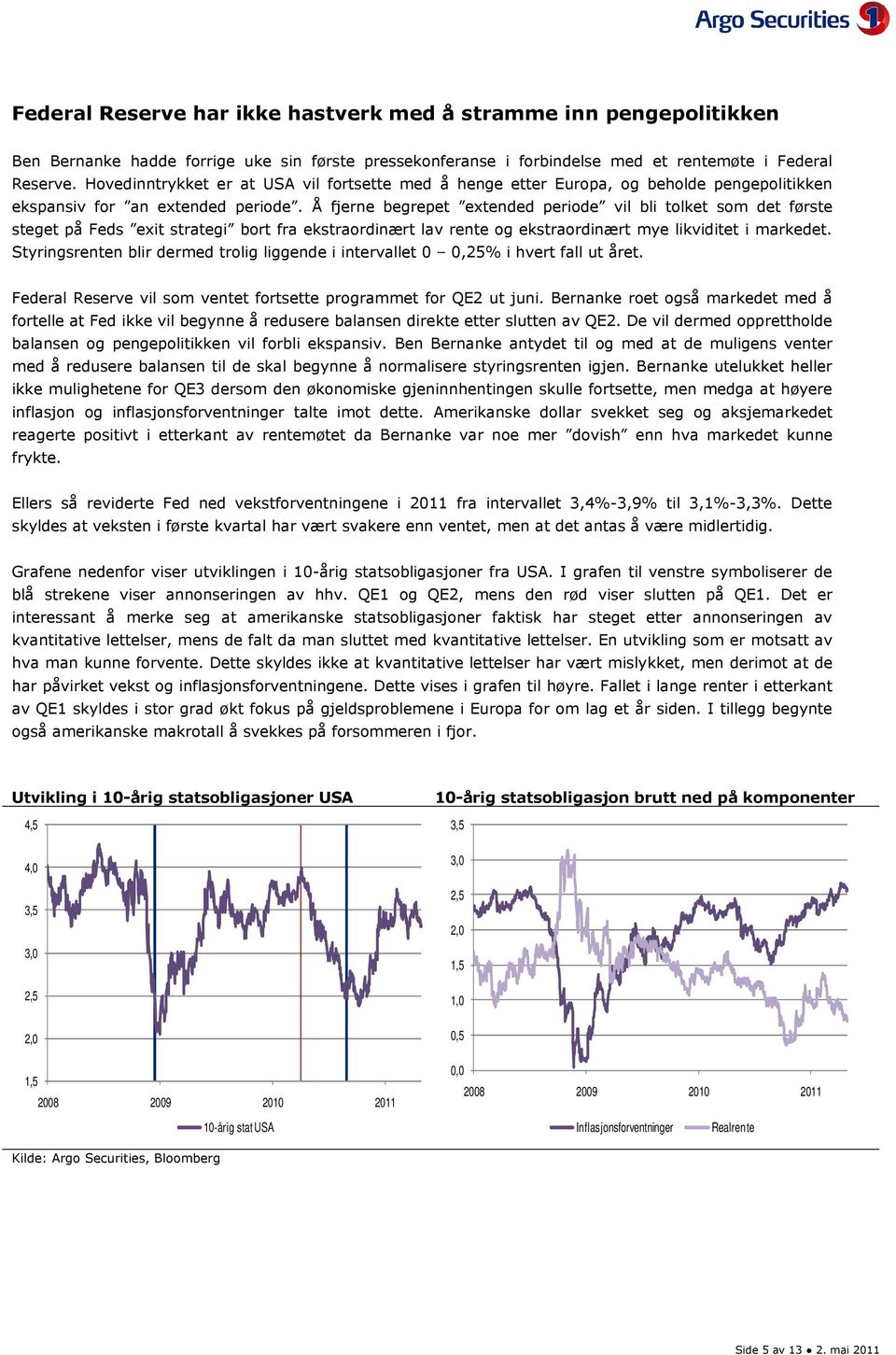 Å fjerne begrepet extended periode vil bli tolket som det første steget på Feds exit strategi bort fra ekstraordinært lav rente og ekstraordinært mye likviditet i markedet.