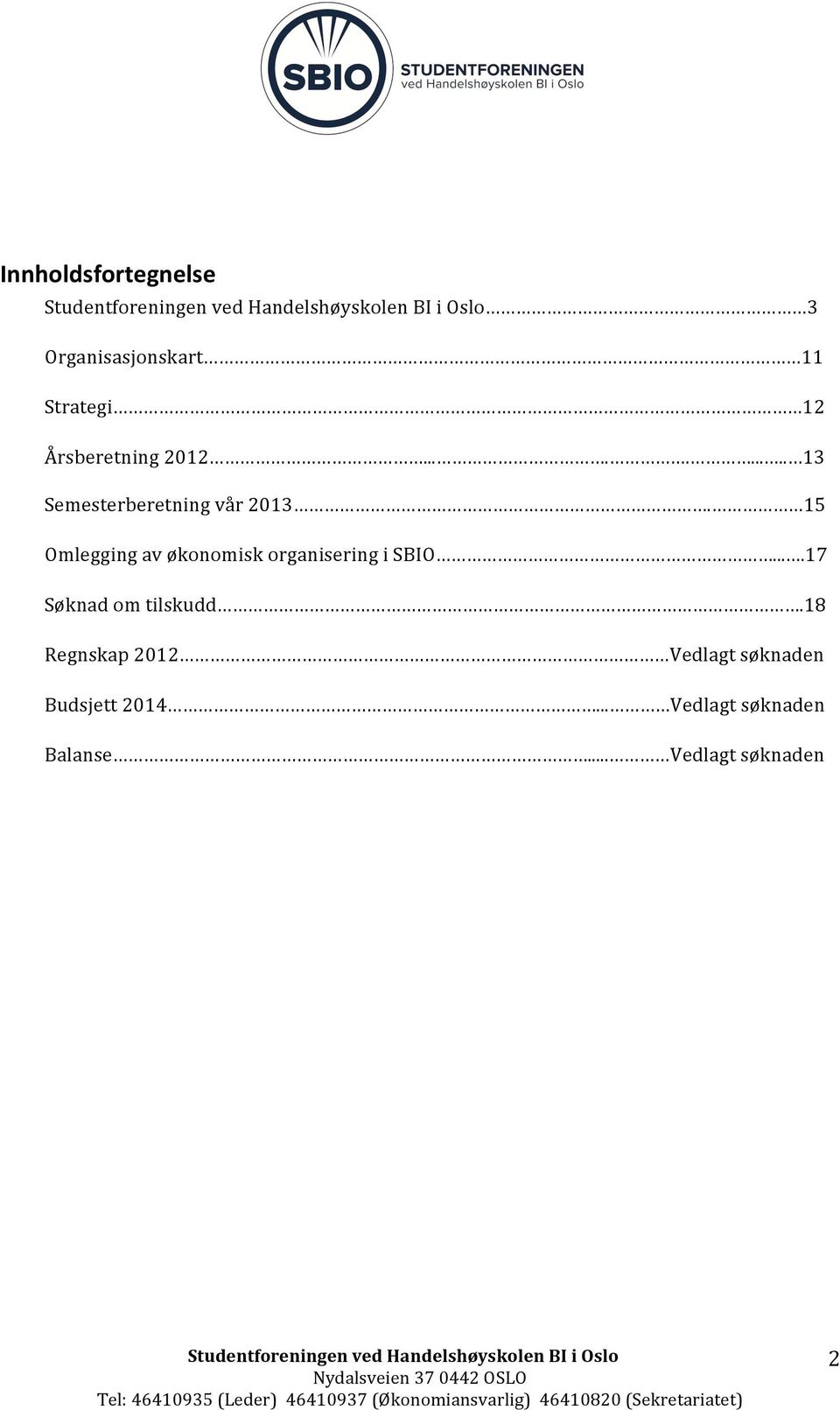 18 Regnskap 2012 Vedlagt søknaden Budsjett 2014... Vedlagt søknaden Balanse.