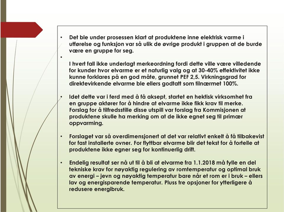 Virkningsgrad for direktevirkende elvarme ble ellers godtatt som tilnærmet 100%.