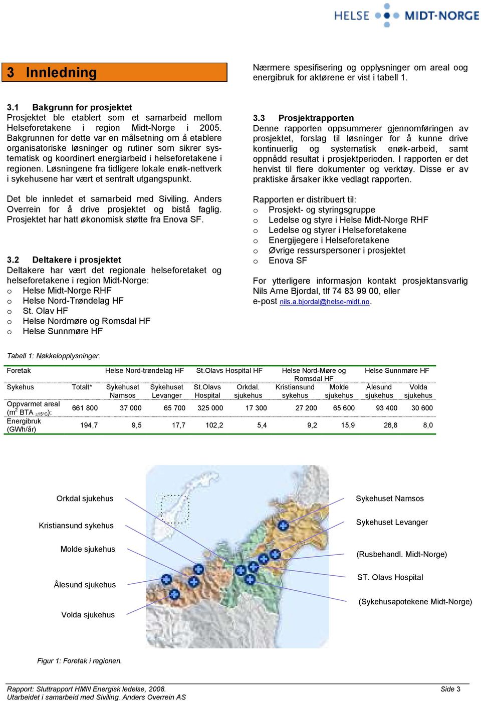 Bakgrunnen for dette var en målsetning om å etablere organisatoriske løsninger og rutiner som sikrer systematisk og koordinert energiarbeid i helseforetakene i regionen.