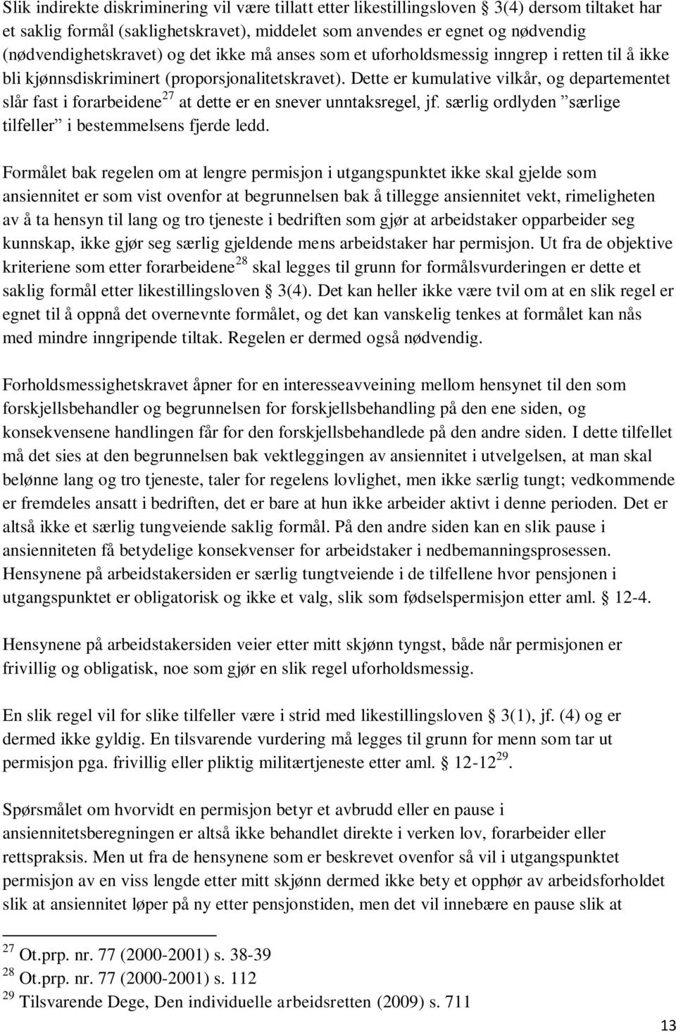 Dette er kumulative vilkår, og departementet slår fast i forarbeidene 27 at dette er en snever unntaksregel, jf. særlig ordlyden særlige tilfeller i bestemmelsens fjerde ledd.