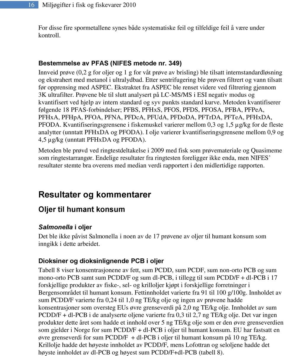 Etter sentrifugering ble prøven filtrert og vann tilsatt før opprensing med ASPEC. Ekstraktet fra ASPEC ble renset videre ved filtrering gjennom 3K ultrafilter.