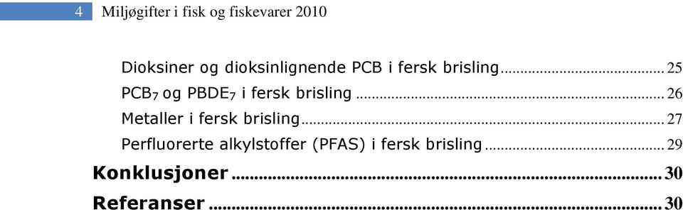 .. 25 PCB 7 og PBDE 7 i fersk brisling.