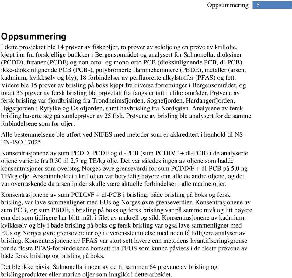 kadmium, kvikksølv og bly), 18 forbindelser av perfluorerte alkylstoffer (PFAS) og fett.