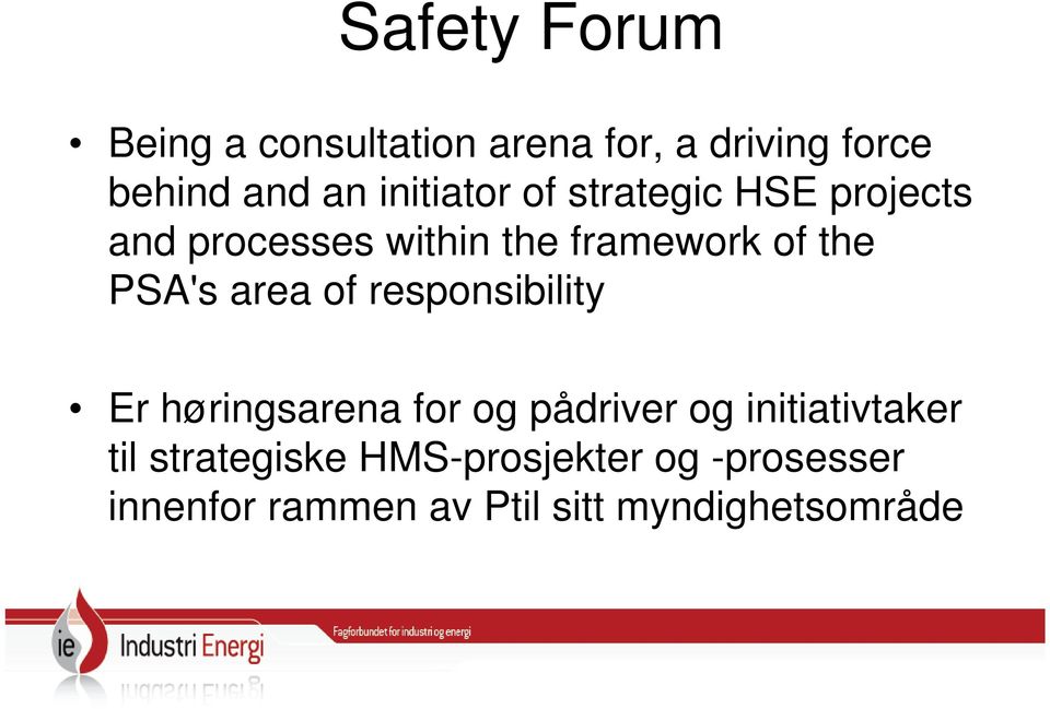 PSA's area of responsibility Er høringsarena for og pådriver og initiativtaker