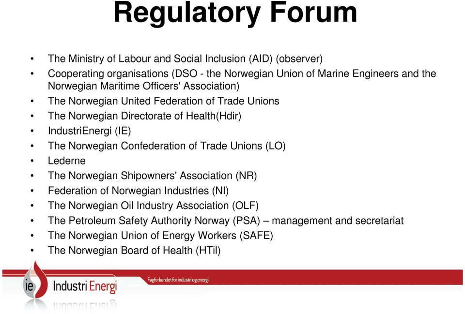 Norwegian Confederation of Trade Unions (LO) Lederne The Norwegian Shipowners' Association (NR) Federation of Norwegian Industries (NI) The Norwegian Oil