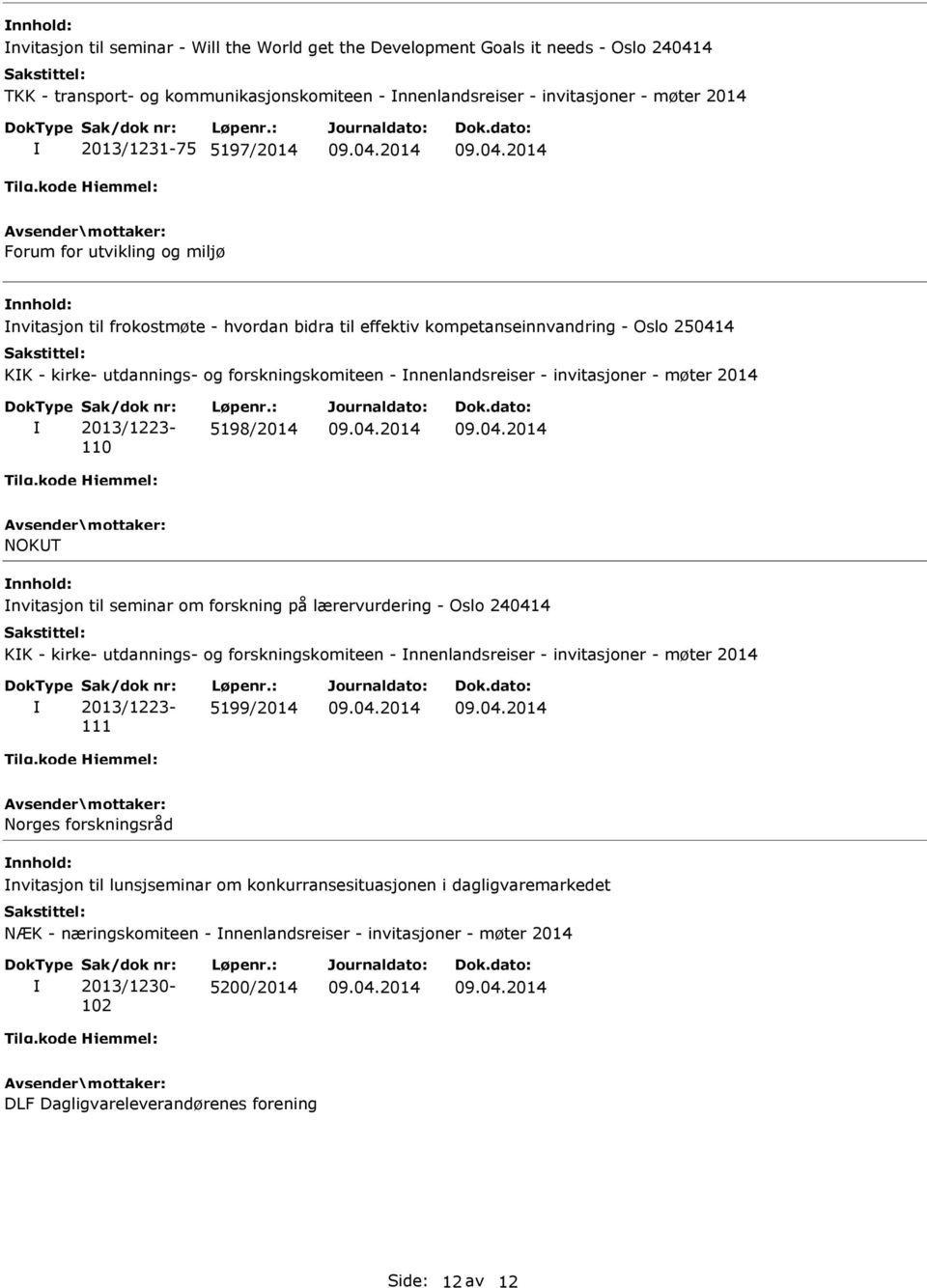 - møter 2014 2013/1223-110 5198/2014 NOKUT nvitasjon til seminar om forskning på lærervurdering - Oslo 240414 KK - kirke- utdannings- og forskningskomiteen - nnenlandsreiser - invitasjoner - møter