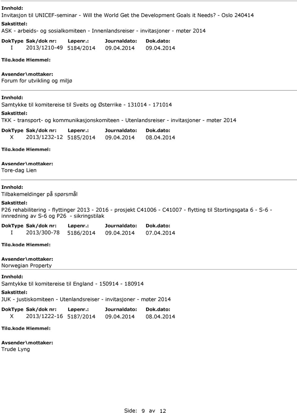 131014-171014 TKK - transport- og kommunikasjonskomiteen - Utenlandsreiser - invitasjoner - møter 2014 2013/1232-12 5185/2014 Tore-dag Lien Tilbakemeldinger på spørsmål P26 rehabilitering -