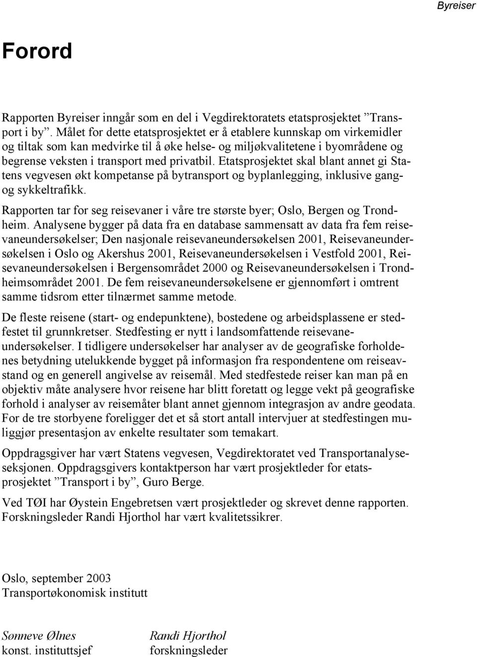 Etatsprosjektet skal blant annet gi Statens vegvesen økt kompetanse på bytransport og byplanlegging, inklusive gangog sykkeltrafikk.