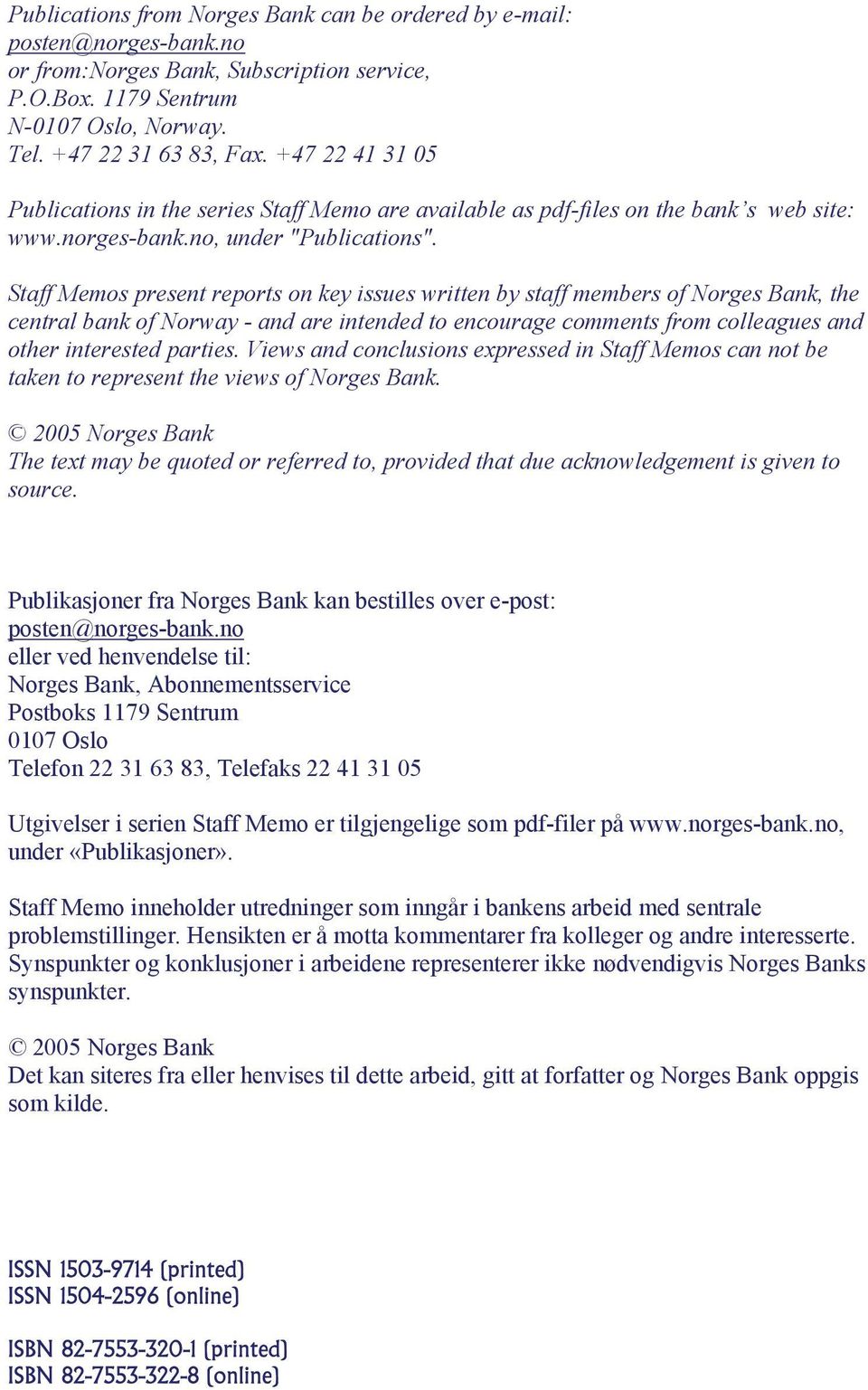 Staff Memos present reports on key issues written by staff members of Norges Bank, the central bank of Norway - and are intended to encourage comments from colleagues and other interested parties.