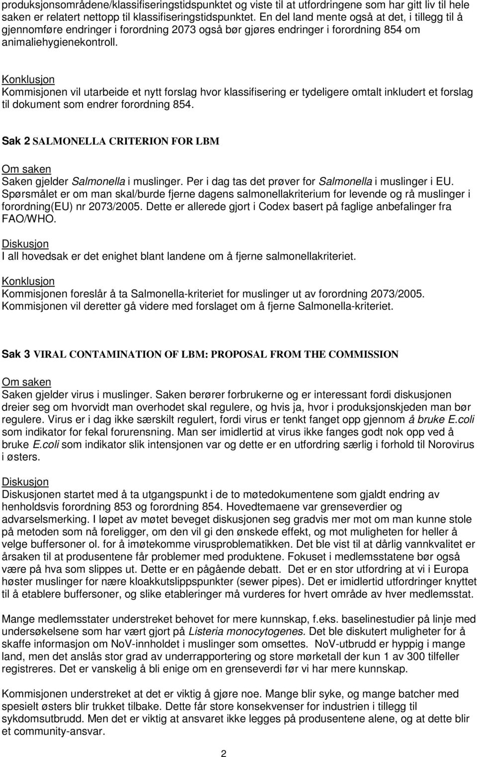 Kommisjonen vil utarbeide et nytt forslag hvor klassifisering er tydeligere omtalt inkludert et forslag til dokument som endrer forordning 854.