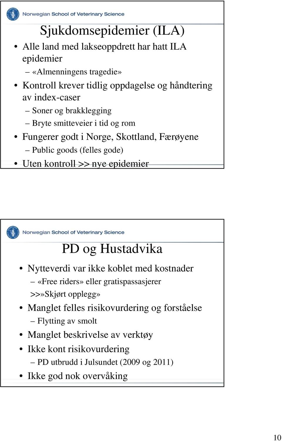 nye epidemier PD og Hustadvika Nytteverdi var ikke koblet med kostnader «Free riders» eller gratispassasjerer >>»Skjørt opplegg» Manglet felles