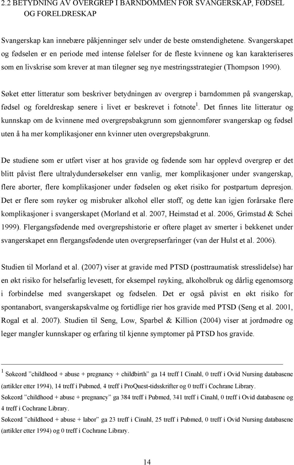 Søket etter litteratur som beskriver betydningen av overgrep i barndommen på svangerskap, fødsel og foreldreskap senere i livet er beskrevet i fotnote 1.