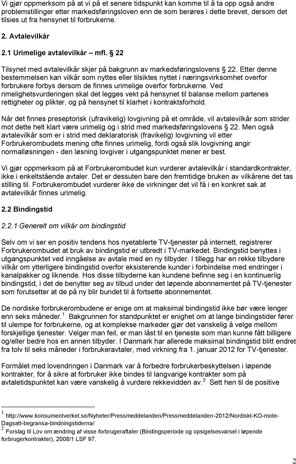 Etter denne bestemmelsen kan vilkår som nyttes eller tilsiktes nyttet i næringsvirksomhet overfor forbrukere forbys dersom de finnes urimelige overfor forbrukerne.