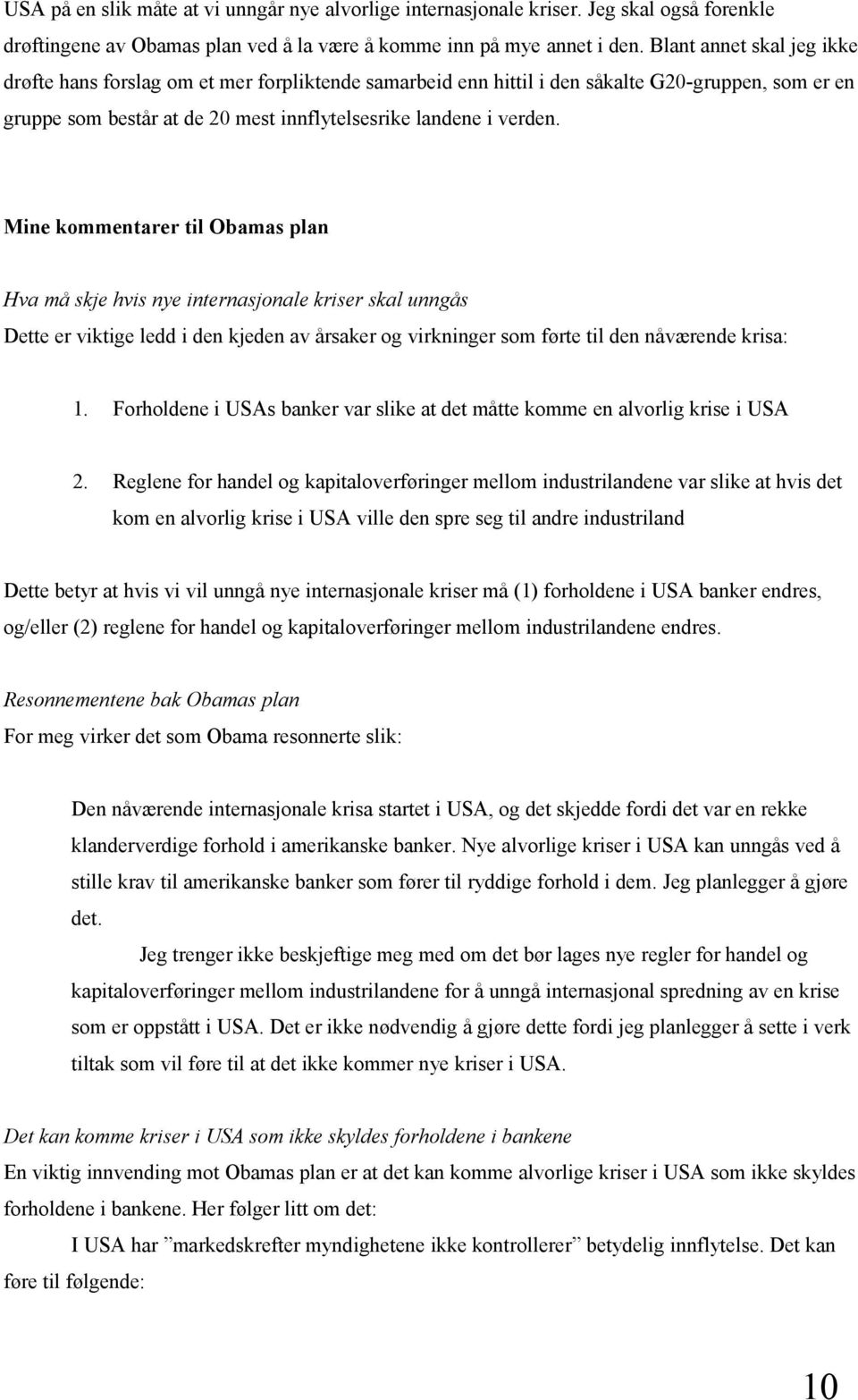 Mine kommentarer til Obamas plan Hva må skje hvis nye internasjonale kriser skal unngås Dette er viktige ledd i den kjeden av årsaker og virkninger som førte til den nåværende krisa: 1.