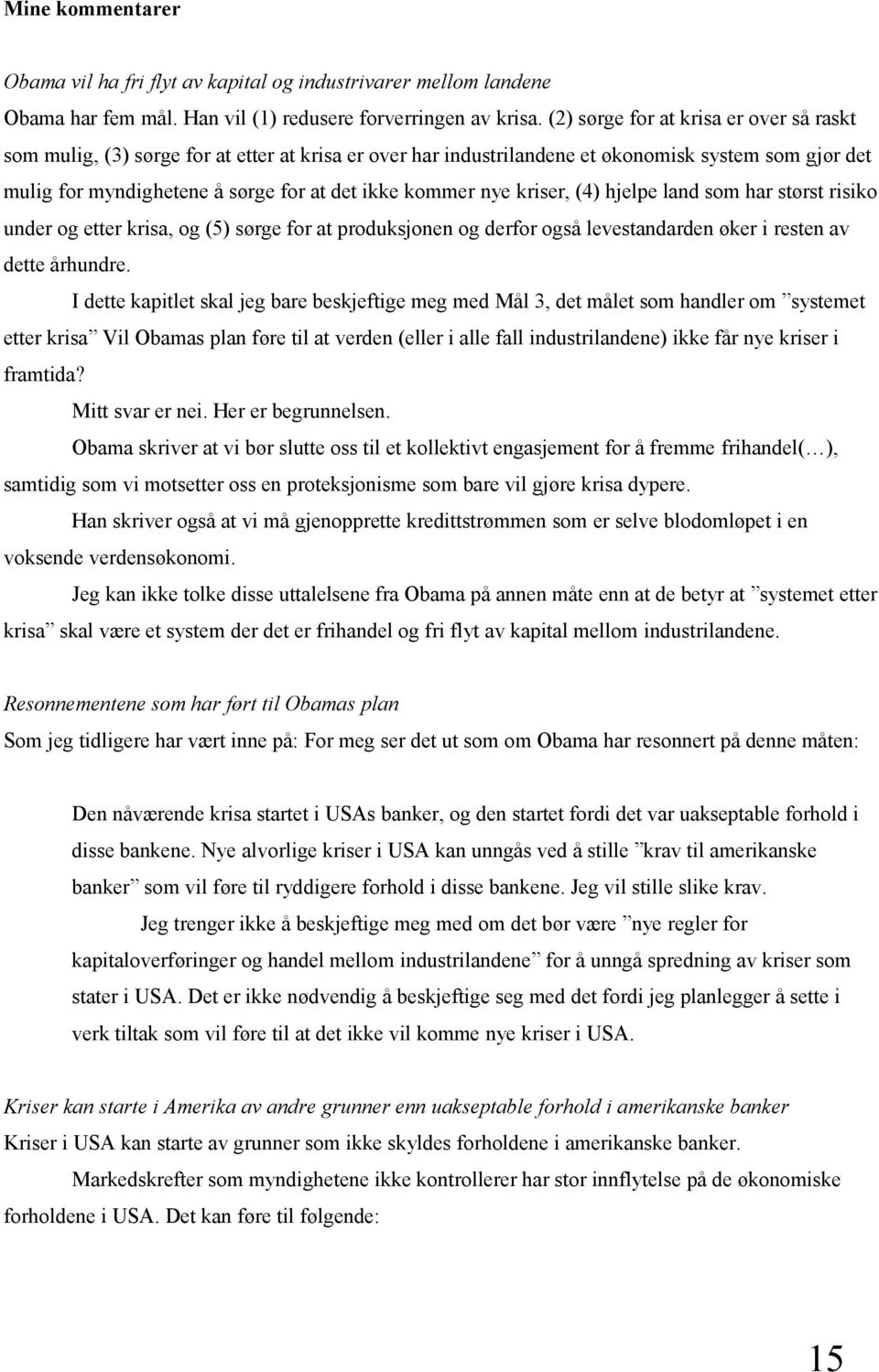 nye kriser, (4) hjelpe land som har størst risiko under og etter krisa, og (5) sørge for at produksjonen og derfor også levestandarden øker i resten av dette århundre.