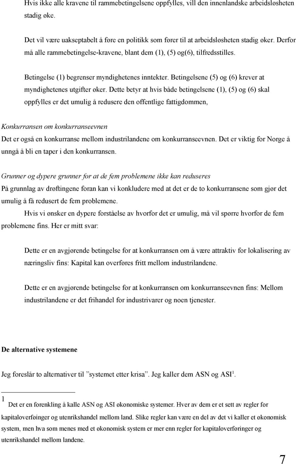 Dette betyr at hvis både betingelsene (1), (5) og (6) skal oppfylles er det umulig å redusere den offentlige fattigdommen, Konkurransen om konkurranseevnen Det er også en konkurranse mellom