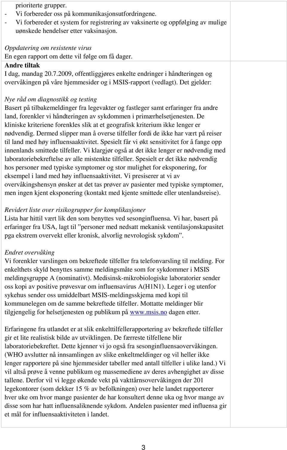 2009, offentliggjøres enkelte endringer i håndteringen og overvåkingen på våre hjemmesider og i MSIS-rapport (vedlagt).