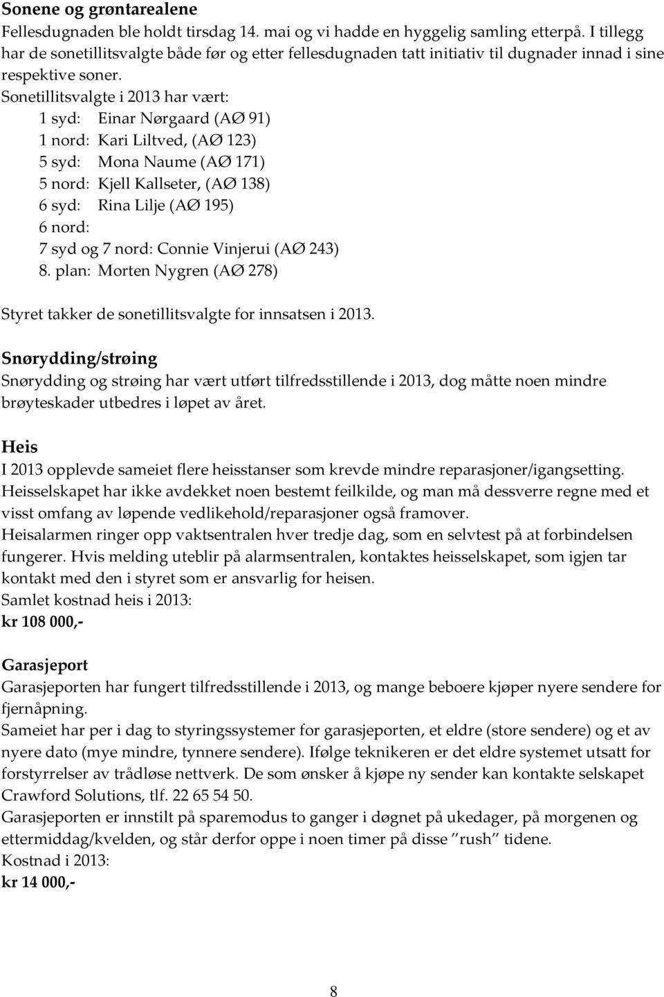 Sonetillitsvalgte i 2013 har vært: 1 syd: Einar Nørgaard (AØ 91) 1 nord: Kari Liltved, (AØ 123) 5 syd: Mona Naume (AØ 171) 5 nord: Kjell Kallseter, (AØ 138) 6 syd: Rina Lilje (AØ 195) 6 nord: 7 syd