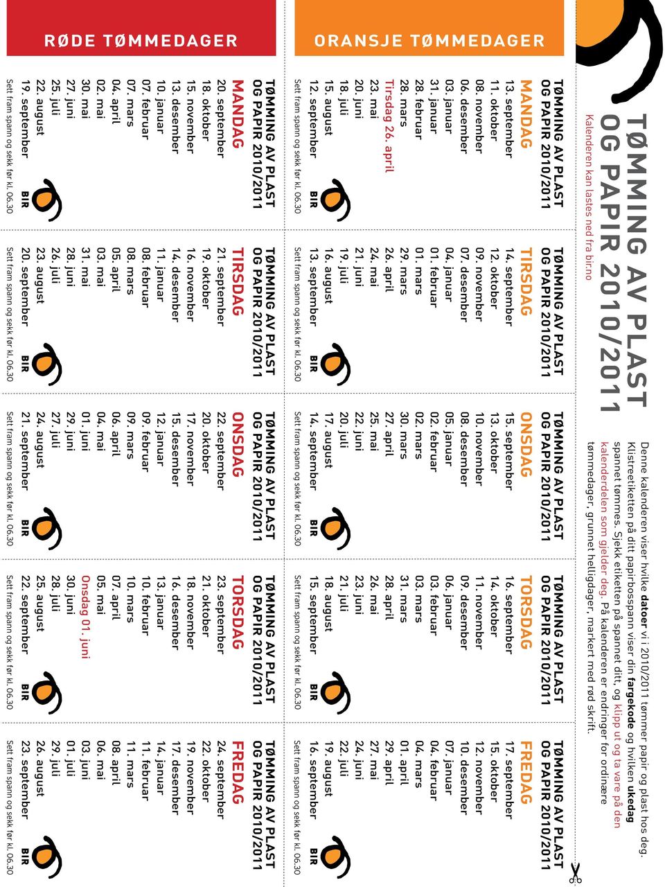 På kalenderen er endringer r rdinære ømmedager, grunne helligdager, marker med skri. ANDAG 13. sepember. kber 08. nvember 06. desember 03. januar 31. januar. ebruar. mars irsdag 26. april. mai. juni.