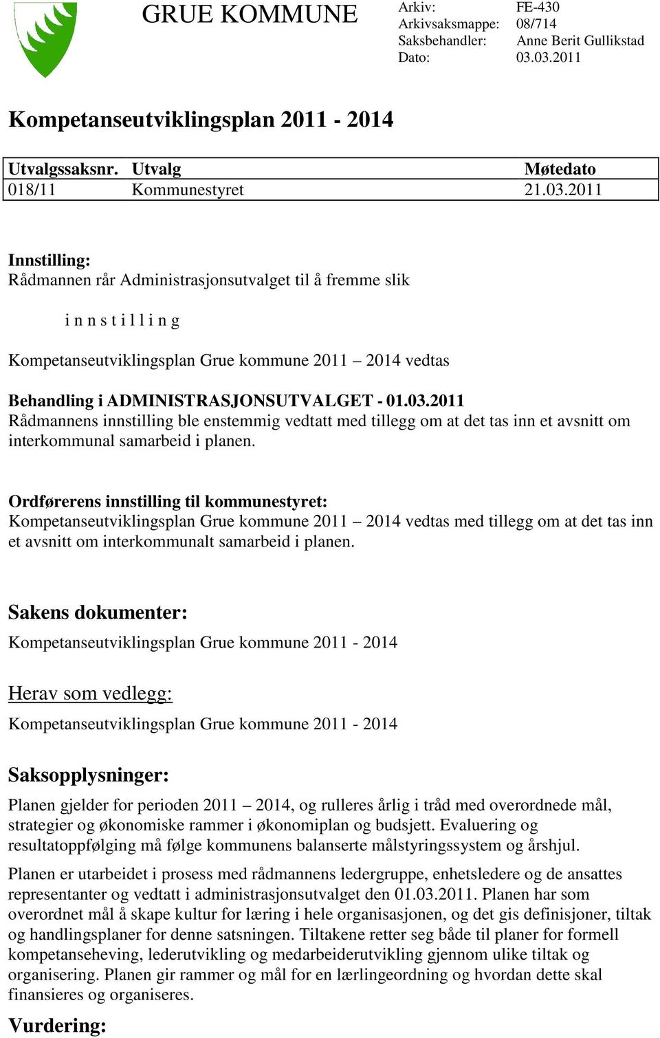 03.2011 Rådmannens innstilling ble enstemmig vedtatt med tillegg om at det tas inn et avsnitt om interkommunal samarbeid i planen.