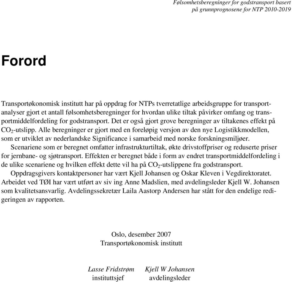 Alle beregninger er gjort med en foreløpig versjon av den nye Logistikkmodellen, som er utviklet av nederlandske Significance i samarbeid med norske forskningsmiljøer.