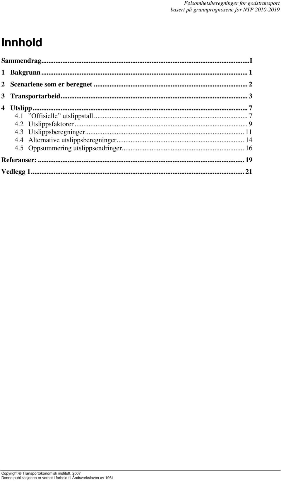 4 Alternative utslippsberegninger... 14 4.5 Oppsummering utslippsendringer... 16 Referanser:... 19 Vedlegg 1.