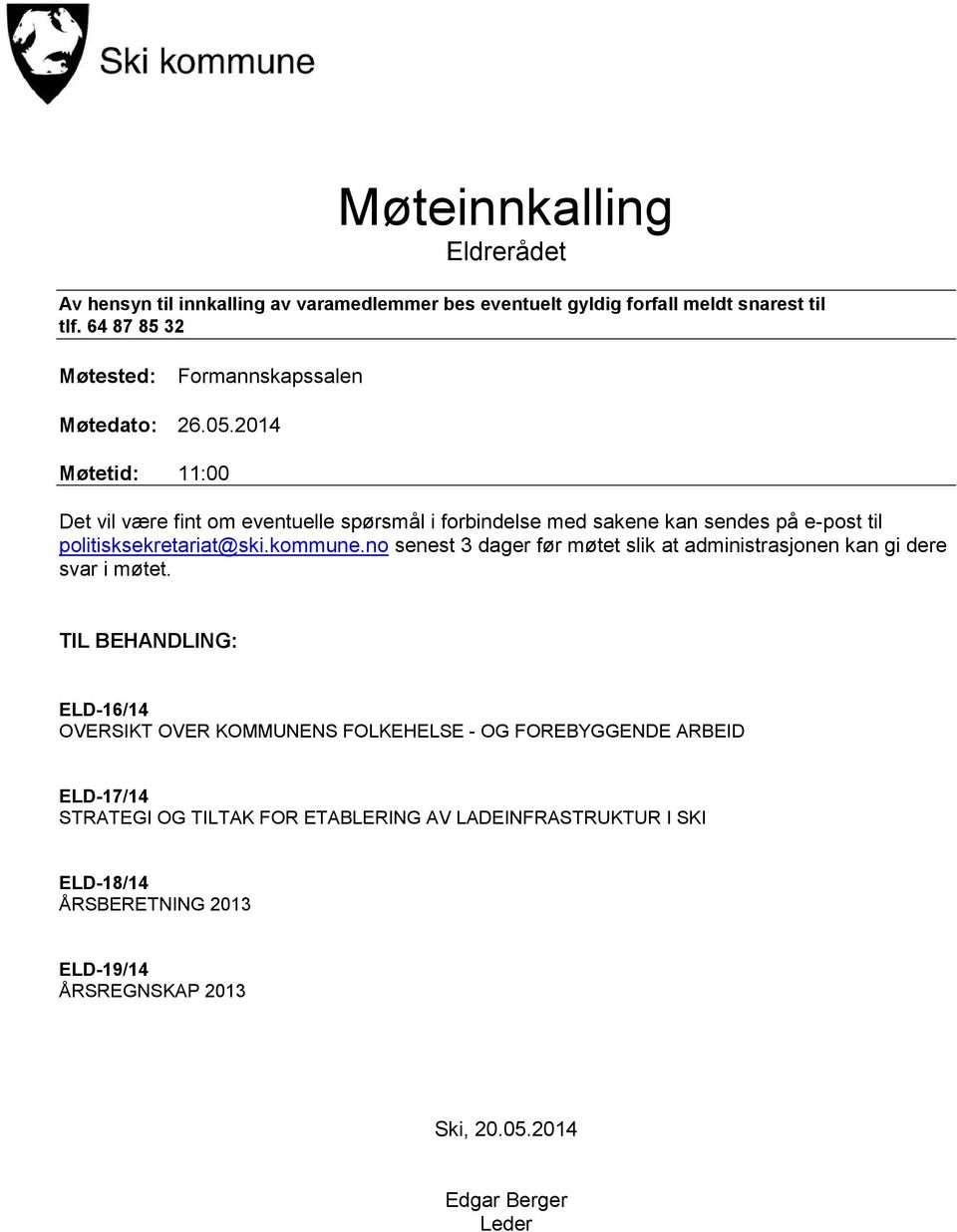 2014 Møtetid: 11:00 Det vil være fint om eventuelle spørsmål i forbindelse med sakene kan sendes på e-post til politisksekretariat@ski.kommune.