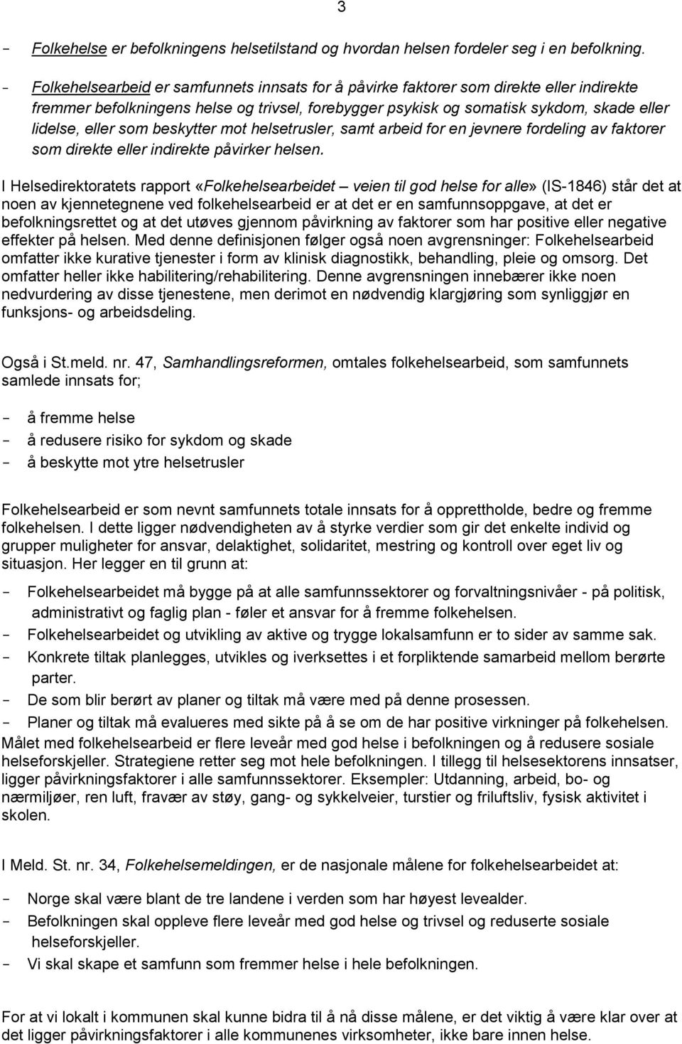 som beskytter mot helsetrusler, samt arbeid for en jevnere fordeling av faktorer som direkte eller indirekte påvirker helsen.