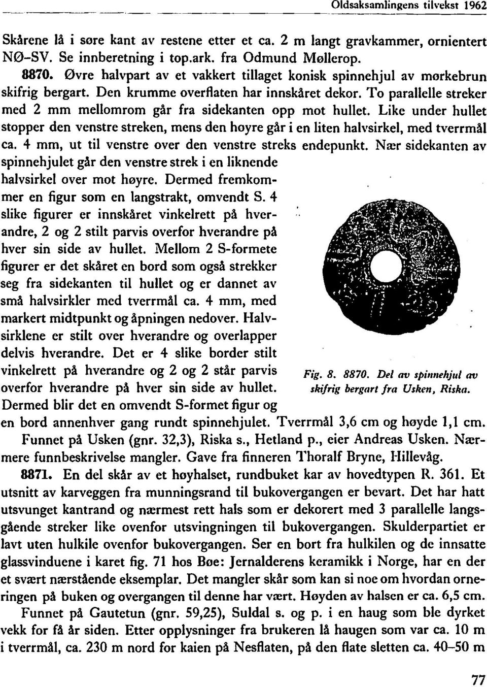 To parallelle streker med 2 mm mellomrom går fra sidekanten opp mot hullet. Like under hullet stopper den venstre streken, mens den hoyre går i en liten halvsirkel, med tverrmål ca.