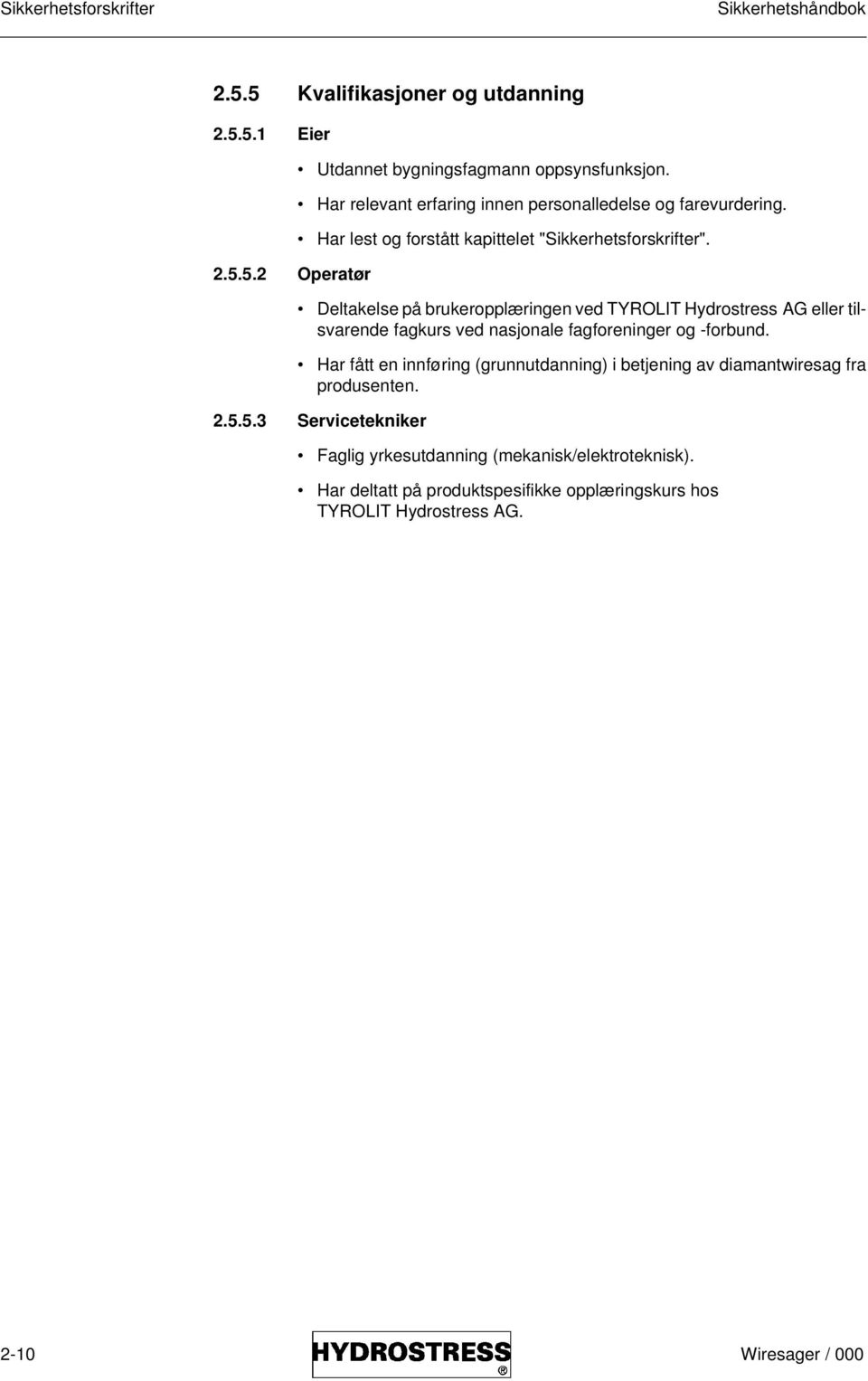 Deltakelse på brukeropplæringen ved TYROLIT Hydrostress AG eller tilsvarende fagkurs ved nasjonale fagforeninger og -forbund.