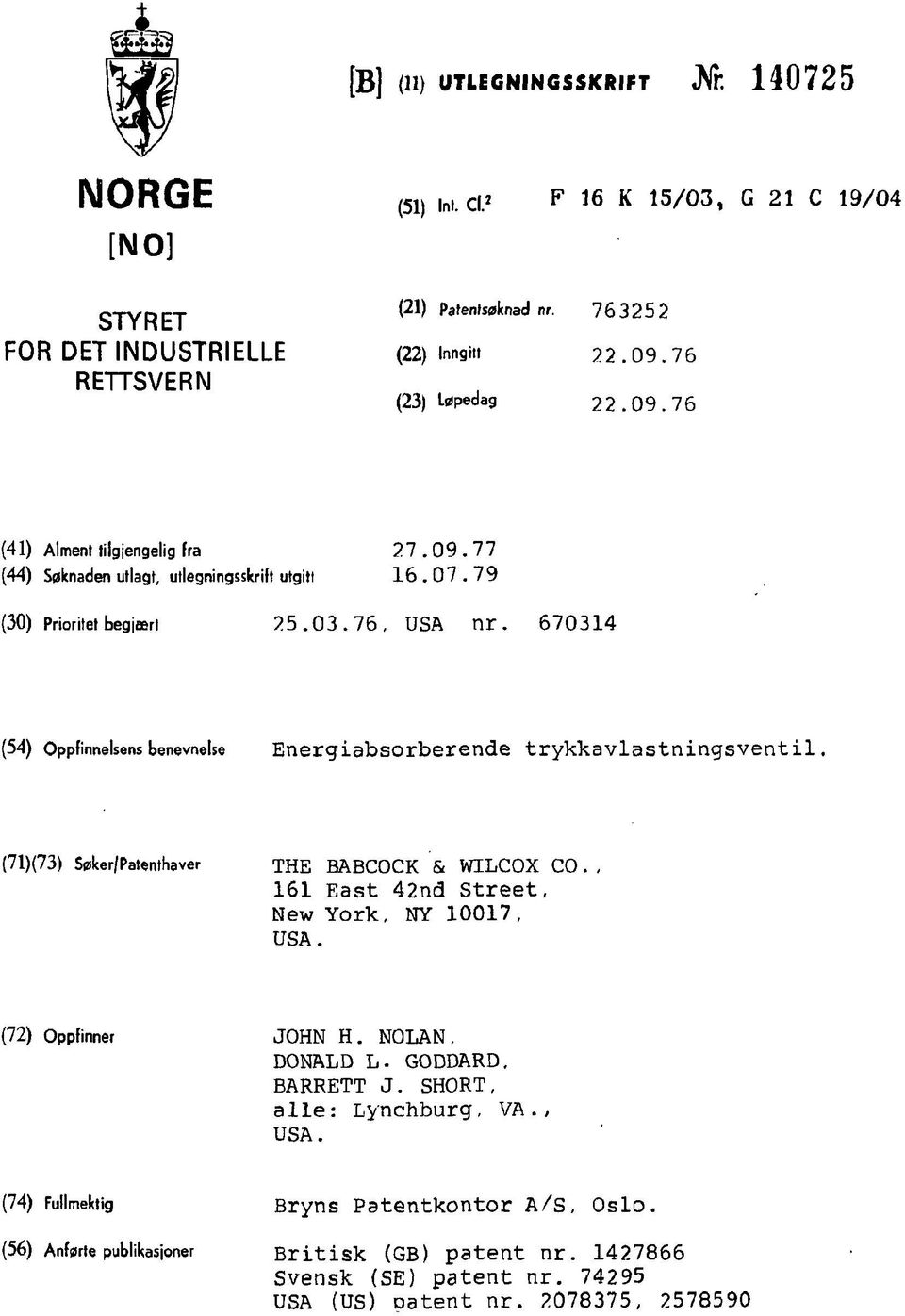 670314 (54) Oppfinnelsens benevnelse Energiabsorberende trykkavlastningsventil. (71)(73) Søker/Patenthaver THE BABCOCK & WILCOX CO., 161 East 42nd Street, New York, NY 10017, USA.